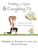 Healthy and Quick and Everything Fit: A Step-by-Step Guide to Exercise After Pregnancy by Christine Iverson, Delilah Cohn