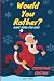 Would You Rather? Game Book For Kids: Jumbo Book Of 400+ Silly And Funny Scenarios For Kids 6-12 Years Old (Christmas Edition Gift Book -Jokes, ... Challenging Choices, For Teens, Boys & Girls) by Silly John