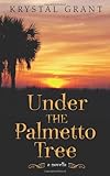 Under the Palmetto Tree: A Novella by Krystal Grant