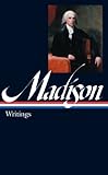James Madison: Writings: Writings 1772-1836 (Library of America)