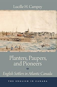 Planters Paupers And Pioneers English Settlers In Atlantic Canada The
English In Canada