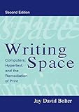 Writing Space: Computers, Hypertext, and the Remediation of Print