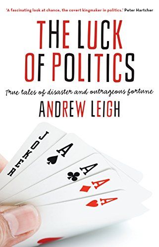 The Luck Of Politics True Tales Of Disaster And Outrageous Fortune - 