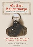 Front cover for the book Collett Leventhorpe, the English Confederate: The Life of a Civil War General 1815-1889 by J. Timothy Cole