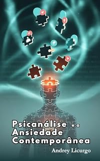 Livro Psicanálise e a Ansiedade Contemporânea: Livro sobre psicanálise para leigos e iniciantes (Psicanálise Fácil)