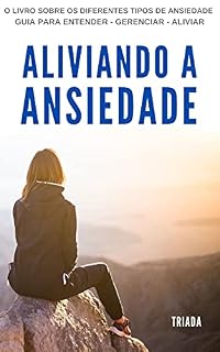 Livro Aliviando a Ansiedade: Guia prático para Conhecer - Gerenciar - Aliviar