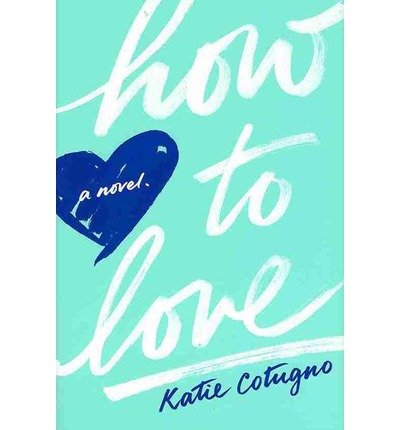 [ { HOW TO LOVE } ] by Cotugno, Katie (AUTHOR) Oct-01-2013 [ Hardcover ]