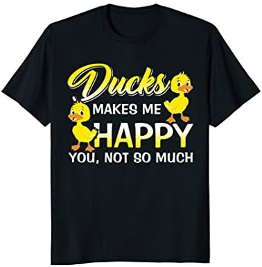 Ducks Makes Me Happy You Not So Much T-Shirt
