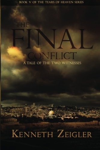 The Final Conflict: A Tale of the Two Witnesses (Tears of Heaven) (Volume 5)