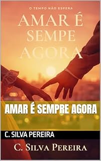Livro AMAR É SEMPRE AGORA : Tempo de Amar é Hoje