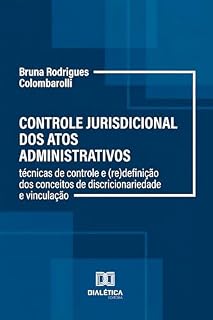 Livro Controle Jurisdicional dos Atos Administrativos: Técnicas de controle e (re)definição dos conceitos de discricionariedade e vinculação