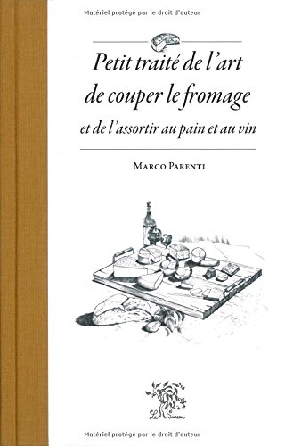 Petit traité de l'art de couper le fromage et de l'assortir au pain et au vin