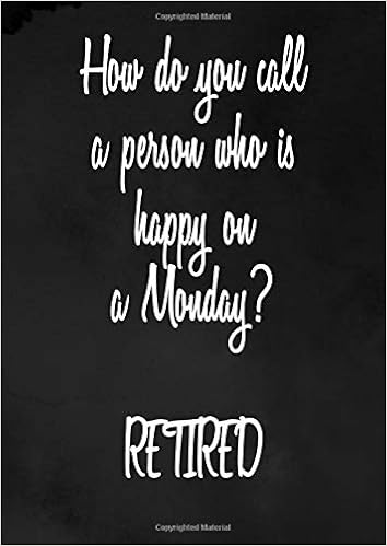 How Do You Call A Person Who Is Happy On A Monday Retired Funny Retirement Journal Gift Happiness Your Own Way Amazon De Bucher