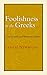 Foolishness to the Greeks: The Gospel and Western Culture