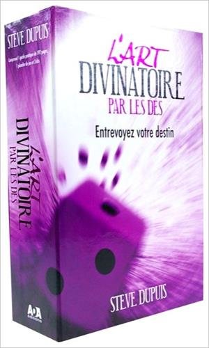 L'art divinatoire par les dés : Entrevoyez votre destin by Steve Dupuis