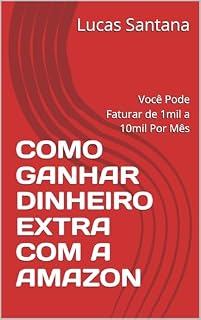 Livro COMO GANHAR DINHEIRO EXTRA COM A AMAZON : Você Pode Faturar de 1mil a 10mil Por Mês
