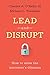 Lead and Disrupt: How to Solve the Innovator's Dilemma
