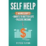 Self Help: 2 manuscripts Habits to better life, Passive income