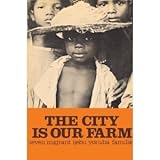 The City Is Our Farm : Seven Migrant Ijebu Yoruba Families, Aronson, Dan R., 0870735624