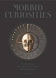 Morbid Curiosities: Collections of the Uncommon and the Bizarre