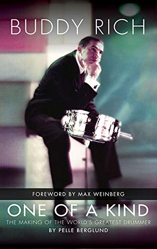 Buddy Rich: One of a Kind - The Making of the World's Greatest Drummer by Pelle Berglund