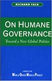 On Humane Governance : Toward a New Global Politics, Falk, Richard A., 027101511X