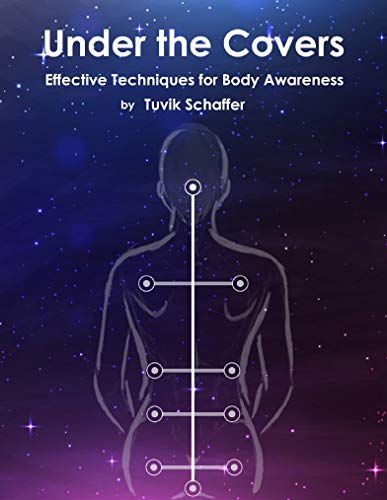 Under the covers: Effective Techniques for Body Awareness Before Bedtime by Tuvik Schaffer