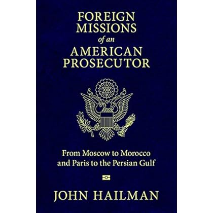 Foreign Missions of an American Prosecutor: From Moscow to Morocco and Paris to the Persian Gulf Foreign Missions of an American Prosecutor: From Moscow to Morocco and Paris to the Persian Gulf