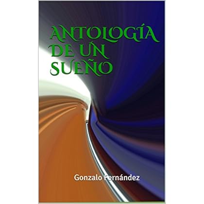 ANTOLOGÍA DE UN SUEÑO: Gonzalo Fernández ANTOLOGÍA DE UN SUEÑO: Gonzalo Fernández