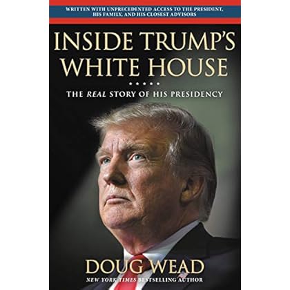 Inside Trump's White House: The Real Story of His Presidency Inside Trump's White House: The Real Story of His Presidency