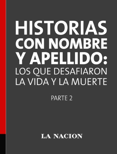 Historias con nombre y apellido: los que desafiaron la vida y la muerte Parte 2 (Spanish Edition)