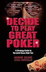 Decide to Play Great Poker: A Strategy Guide to No-Limit Texas Hold 'Em