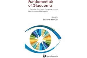 Fundamentals Of Glaucoma: A Guide For Ophthalmic Nurse Practitioners, Optometrists And Orthoptists (World Scientific)
