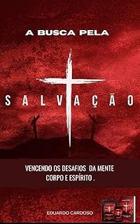 Livro EM BUSCA DA SALVAÇÃO: O GUIA ESPIRITUAL PARA TODOS QUE BUSCAM A SALVAÇÃO EM DEUS NOS DIAS ATUAIS !
