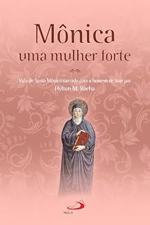Livro Mônica uma mulher forte: Vida de Santa Mônica narrada para o homem de hoje (Hagiografia)