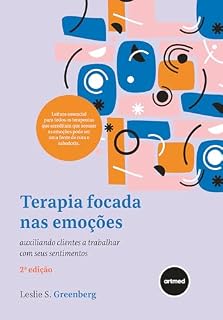Livro Terapia Focada nas Emoções: Auxiliando Clientes a Trabalhar Com Seus Sentimentos