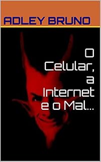 Livro O Celular, a Internet e o Mal...