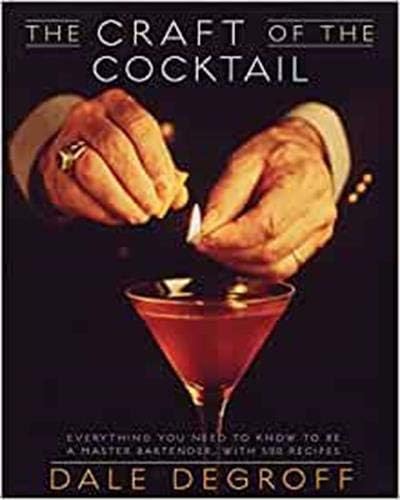 The Craft of the Cocktail: Everything You Need to Know to Be a Master Bartender, with 500 Recipes