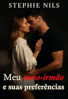 Livro Meu meio-irmão e suas preferências (Contos eróticos: com padrastos, madrastas e meio-irmãos excitados)