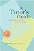 A Tutor's Guide: Helping Writers One to One, Second Edition
