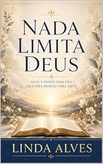 Livro NADA LIMITA DEUS: SEUS SONHOS NÃO SÃO GRANDES DEMAIS PARA DEUS