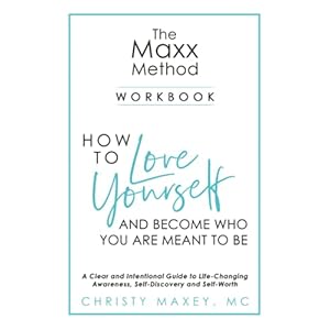 The Maxx METHOD: How to Love Yourself and Become Who You Are Meant to Be