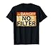 Danger No Filter Warning Sign - Funny T-Shirt T-Shirt