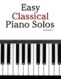 Easy Classical Piano Solos: Featuring music of Bach, Mozart, Beethoven, Brahms and others. by Javier Marcó
