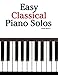Easy Classical Piano Solos: Featuring music of Bach, Mozart, Beethoven, Brahms and others. by Javier Marcó