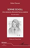 Sophie Scholl: Une résistante allemande face au nazisme - Nouvelle édition (French Edition) by Didier Chauvet