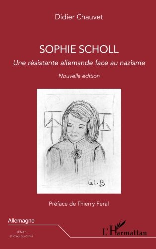 Sophie Scholl: Une résistante allemande face au nazisme - Nouvelle édition (French Edition) by Didier Chauvet