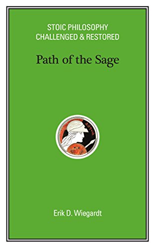 Path of the Sage: Stoic Philosophy Challenged & Restored
