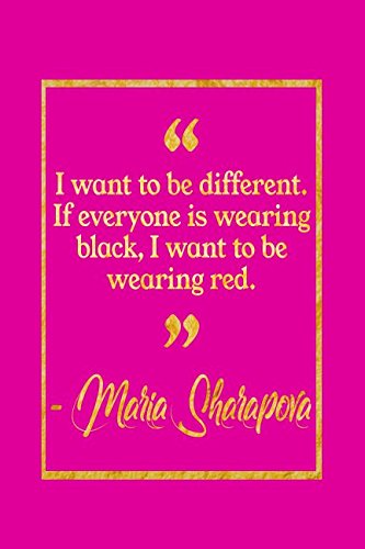 I Want To Be Different. If Everyone Is Wearing Black, I Want To Be Wearing Red: Pink and Gold Maria Sharapova Quote Notebook