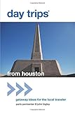 Day Trips® from Houston, 2nd: Getaway Ideas for the Local Traveler (Day Trips Series)